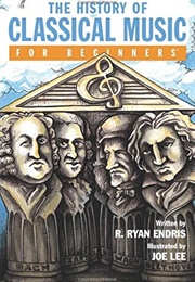 The History of Classical Music for Beginners (Endris)