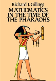 Mathematics in the Time of the Pharaohs (Richard J. Gillings)