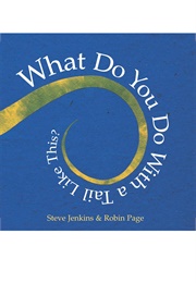 What Do You Do With a Tail Like This? (Steve Jenkins and Robin Page)