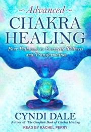Advanced Chakra Healing (Cyndi Dale)