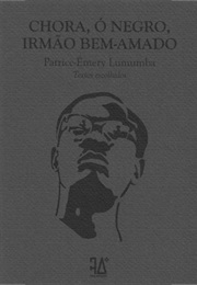 Chora, Ó Negro, Irmão Bem-Amado (Patrice-Émery Lumumba)