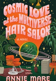 Cosmic Love at the Multiverse Hair Salon (Annie Mare)