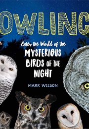 Owling: Enter the World of the Mysterious Birds of the Night (Mark Wilson)