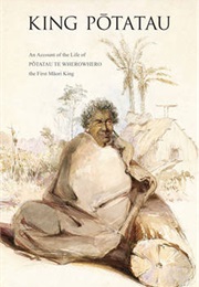 King Potatau: An Account of the Life of Potatau Te Wherowhero the First Maori King (Pei Te Hurinui Jones)