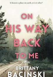 On His Way Back to Me (Brittany Bacinski)