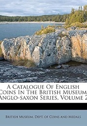 A Catalogue of English Coins in the British Museum: Anglo-Saxon Series, Volume 2 (British Museum. Dept. of Coins and Medals.)