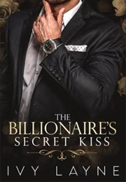 The Billionaire's Secret Kiss (Ivy Layne)