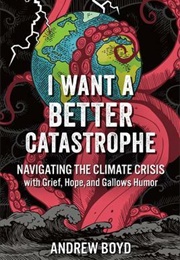 I Want a Better Catastrophe (Andrew Boyd)