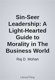 Sin-Seer Leadership: A Light-Hearted Guide to Morality in the Business World (Raj D. Mohan)