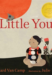 Little You (Richard Van Camp/Julie Flett)