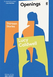 Openings: Thirteen Stories (Lucy Caldwell)