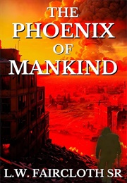 The Phoenix of Mankind (L.W. Faircloth Sr.)