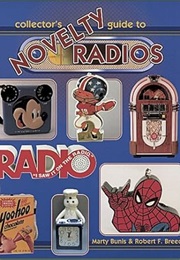 Collectors Guide to Novelty Radios (Marty Bunis)
