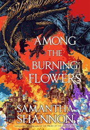 Among the Burning Flowers (Samantha Shannon)