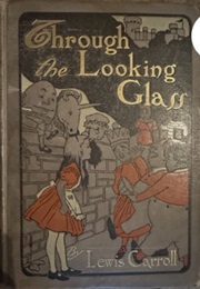 Through the Looking Glass (Lewis Carrol)