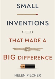Small Inventions That Made a Big Difference (Helen Pilcher)