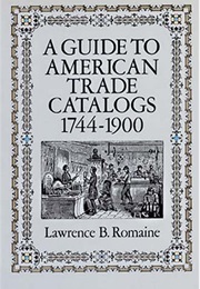 A Guide to American Trade Catalogs 1744-1900 (Lawrence B. Romaine)