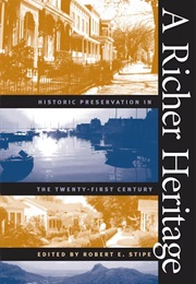 A Richer Heritage: Historic Preservation in the Twenty-First Century (Robert E. Stipe)