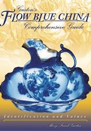 Gaston's Flow Blue China: Comprehensive Guide, Identification & Values (Mary Frank Gaston)