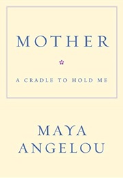 Mother a Cradle to Hold Me (Maya Angelou)