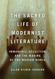 The Sacred Life of Modernist Literature (Allan Kilner-Johnson)