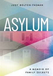 Asylum: A Memoir of Family Secrets (Judy Bolton-Fasman)