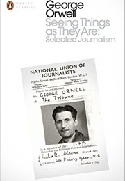 Seeing Things as They Are: Selected Journalism and Other Writings (George Orwell)