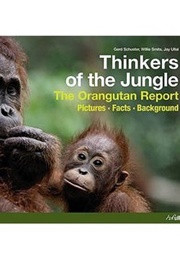 Thinkers of the Jungle: The Orangutan Report (Gerd Schuster and Willie Smits)