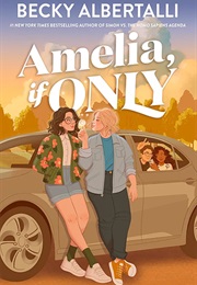Amelia, If Only (Becky Albertalli)