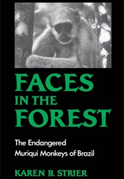Faces in the Forest: The Endangered Muriqui Monkeys of Brazil (Karen B. Strier)