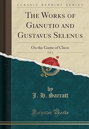 Vol 2 on the Works of Gianutio and Gustavus Selenus on the Game of Chess Vol. 2 (Gustavus)