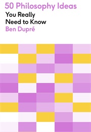 50 Philosophy Ideas You Really Need to Know (Ben Dupre)