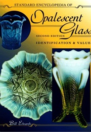 Standard Encyclopedia of Opalescent Glass: Identification & Values (Bill Edwards)