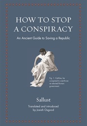 How to Stop a Conspiracy: An Ancient Guide to Saving a Republic (Sallust)
