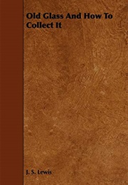 Old Glass and How to Collect It (J. Sydney Lewis)