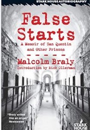 False Starts: A Memoir of San Quentin and Other Prisons (Malcolm Braly)