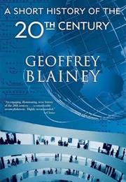 A Short History of the Twentieth Century (Geoffrey Blainey)