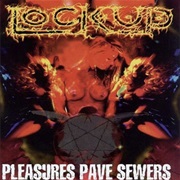 Lock Up - Pleasures Pave Sewers