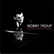 Bobby Troup Plays Johnny Mercer