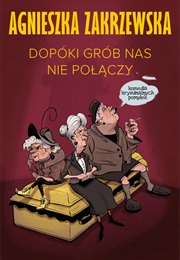 Dopóki Grób Nas Nie Połączy (Agnieszka Zakrzewska)