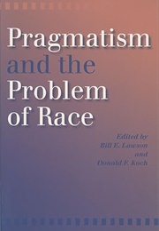 Pragmatism and the Problem of Race (Lawson & Koch, Ed.)