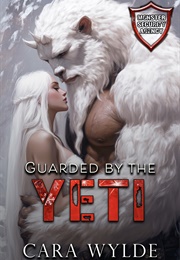 Guarded by the Yeti (Cara Wylde)