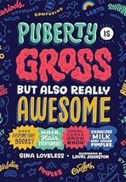 Puberty Is Gross but Also Really Awesome (Gina Loveless)