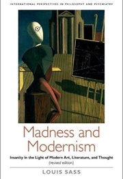 Madness and Modernism (Louis Sass)