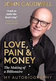 Love, Pain & Money: The Making of a Billionaire (John Caudwell)