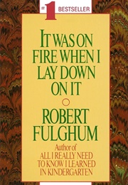 It Was on Fire When I Lay Down on It (Robert Fulghum)