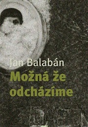Možná Že Odcházíme (Jan Balabán)