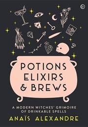 Potions, Elixirs & Brews (Anais Alexandre)