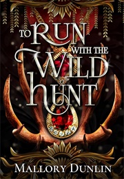To Run With the Wild Hunt (Mallory Dunlin)