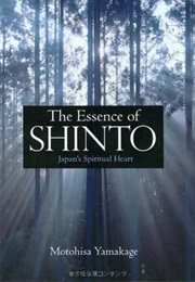 The Essence of Shinto: Japan's Spiritual Heart (Motohisa Yamakage)